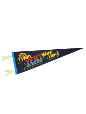 Wish You Were Here Pennant