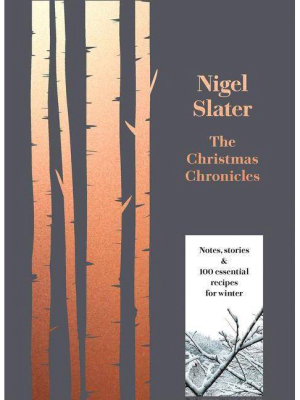 The Christmas Chronicles - By Nigel Slater (hardcover)