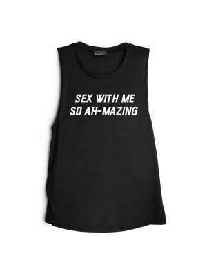 Sex With Me So Ah-mazing [muscle Tank]