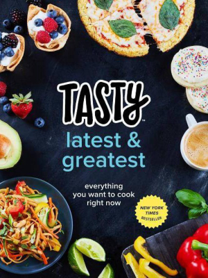 Tasty Latest & Greatest: Everything You Want To Cook Right Now (hardcover) (tasty Staff)