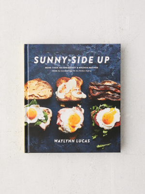 Sunny-side Up: More Than 100 Breakfast & Brunch Recipes From The Essential Egg To The Perfect Pastry: A Cookbook By Waylynn Lucas