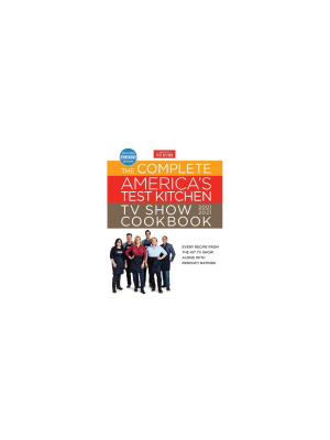 The Complete America's Test Kitchen Tv Show Cookbook 2001-2021 - (complete Atk Tv Show Cookbook) (hardcover)