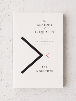 The Anatomy Of Inequality: Its Social And Economic Origins - And Solutions By Per Molander