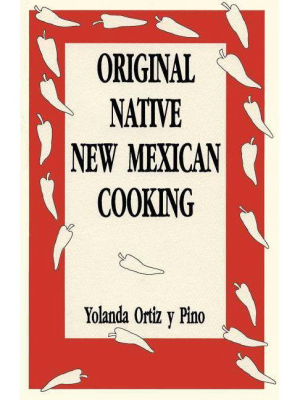 Original Native New Mexican Cooking - By Yolanda Ortiz Y Pino (paperback)