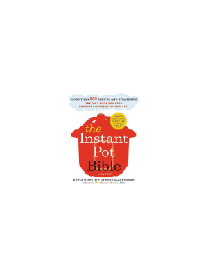 The Instant Pot Bible - By Bruce Weinstein & Mark Scarbrough (paperback)