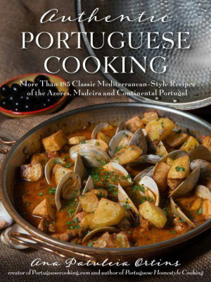 Authentic Portuguese Cooking - By Ana Patuleia Ortins (paperback)