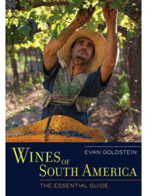 Wines Of South America - By Evan Goldstein (hardcover)