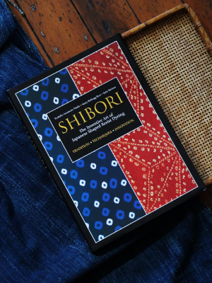 Shibori - The Inventive Art Of Japanese Shaped Resist Dyeing