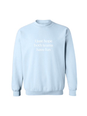 I Just Hope Both Teams Have Fun [unisex Crewneck Sweatshirt]