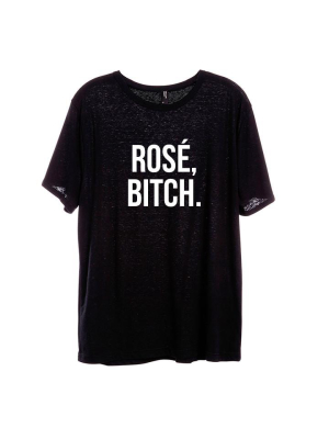 Rosé, Bitch. [unisex Tee]