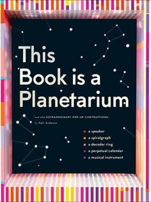 This Book Is A Planetarium By Kelli Anderson