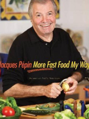 Jacques Pépin More Fast Food My Way - (hardcover)