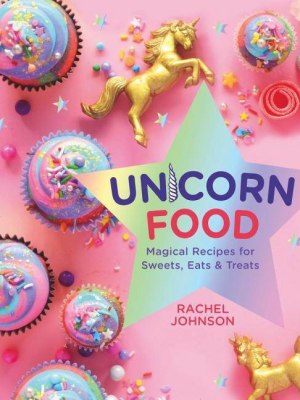 Unicorn Food - By Rachel Johnson (hardcover)