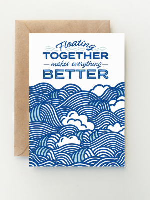 Floating Together Makes Everything Better Card