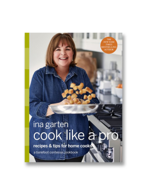 Ina Garten Cook Like A Pro: Recipes And Tips For Home Cooks