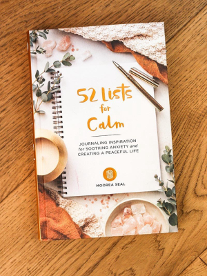52 Lists For Calm: Journaling Inspiration For Soothing Anxiety And Creating A Peaceful Life By Moorea Seal