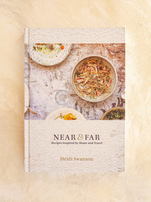 Near & Far: Recipes Inspired By Home And Travel By Heidi Swanson