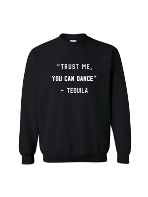 "trust Me You Can Dance" - Tequila [unisex Crewneck Sweatshirt]