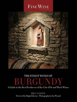 The Finest Wines Of Burgundy - (fine Wine Editions) By Bill Nanson (paperback)