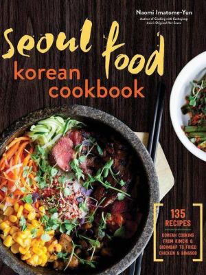 Seoul Food Korean Cookbook - By Naomi Imatome-yun (hardcover)