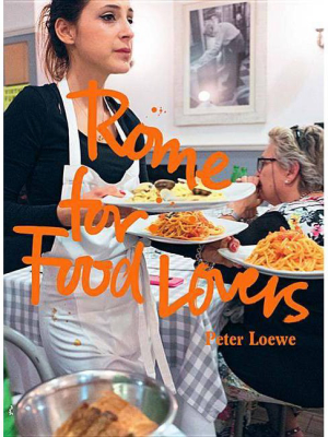 Rome For Food Lovers - (food Lovers Guides) By Peter Loewe (paperback)