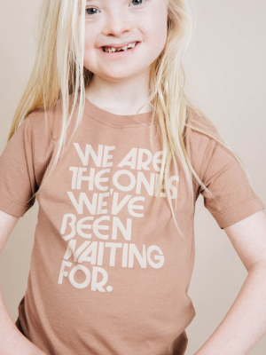 We Are The Ones We've Been Waiting For Shirt For Kids