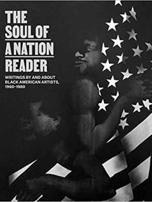 Soul Of A Nation Reader: Writings By And About Black American Artists, 1960-1080