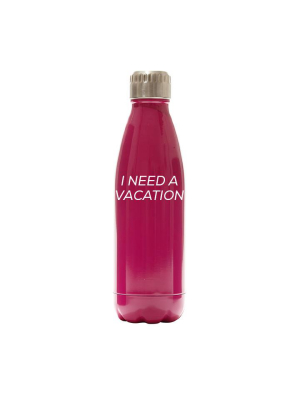 I Need A Vacation  [water Bottle]