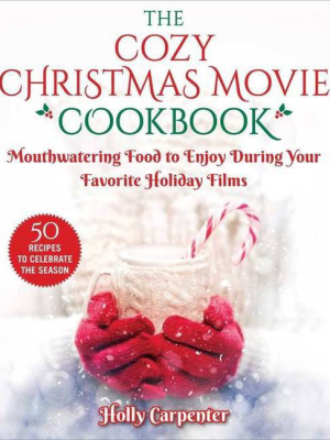 The Cozy Christmas Movie Cookbook - By Holly Carpenter (hardcover)