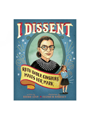 I Dissent:  Ruth Bader Ginsburg Makes Her Mark