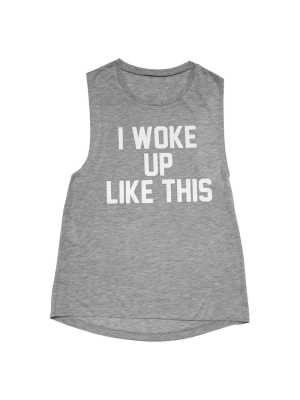 I Woke Up Like This [muscle Tank]