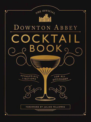 The Official Downton Abbey Cocktail Book - (downton Abbey Cookery) (hardcover)