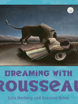 Dreaming With Rousseau By Julie Merberg And Suzanne Bober