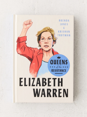 Queens Of The Resistance: Elizabeth Warren: A Biography By Brenda Jones & Krishan Trotman