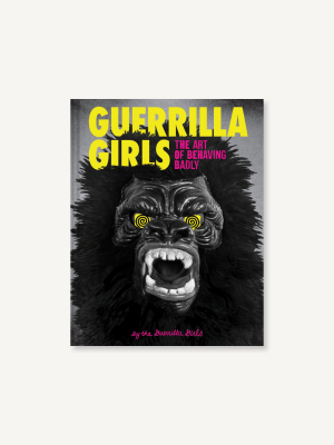 Guerrilla Girls: The Art Of Behaving Badly