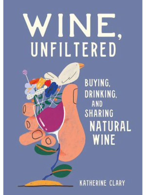 Wine, Unfiltered - By Katherine Clary (hardcover)