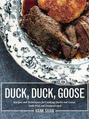 Duck, Duck, Goose - By Hank Shaw (hardcover)