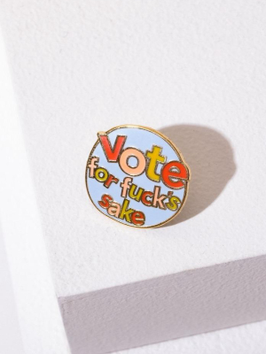 Vote For Fuck's Sake Pin