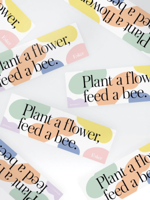 Plant A Flower Feed A Bee Bumpersticker
