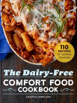 The Dairy Free Comfort Food Cookbook - By Chantal Kirkland (paperback)