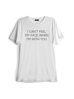 I Can't Feel My Face When I'm With You [tee]