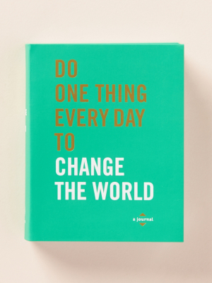 Do One Thing Every Day To Change The World