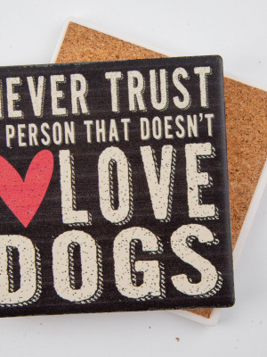 Thirstystone Never Trust A Person That Doesn't Love Dogs 4 Piece Occasions Coaster Set