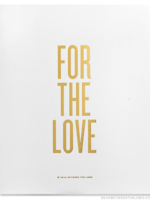 For The Love Print By Rbtl®