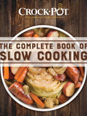 Crock-pot The Complete Book Of Slow Cooking - (paperback)