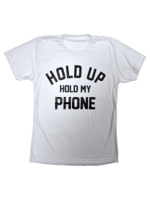 Hold Up Hold My Phone [tee]