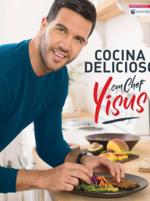 Cocina Delicioso Con Chef Yisus / Cook Deliciously With Chef Yisus - (paperback)