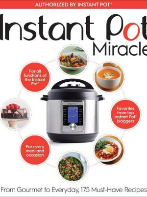 Instant Pot Miracle : From Gourmet To Everyday, 175 Must-have Recipes - By Editors (paperback)