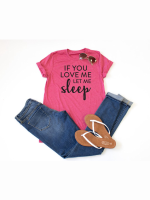 If You Love Me Let Me Sleep Crew Neck Tee