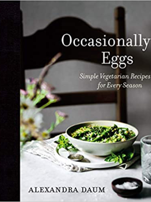 Occasionally Eggs: Simple Vegetarian Recipes For Every Season